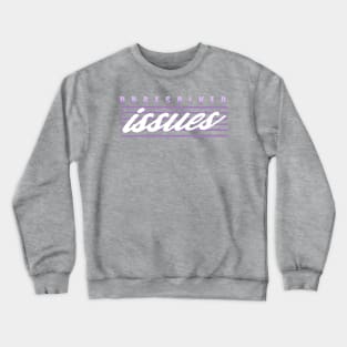 Unresolved Issues Crewneck Sweatshirt